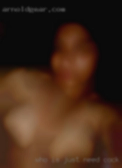 Who is just looking need cock for   casual fun!